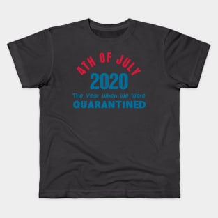 4th of July 2020 The Year When We Were Quarantined,4th july fourth, Kids T-Shirt